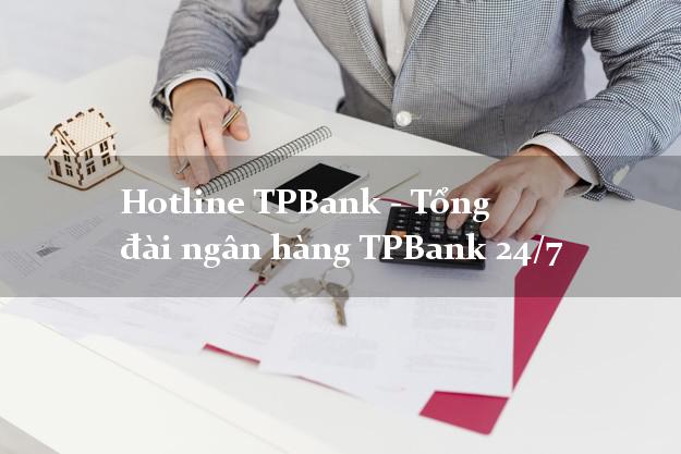 Hotline TPBank - Tổng đài ngân hàng TPBank 24/7