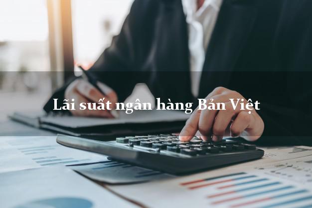 Lãi suất ngân hàng Bản Việt