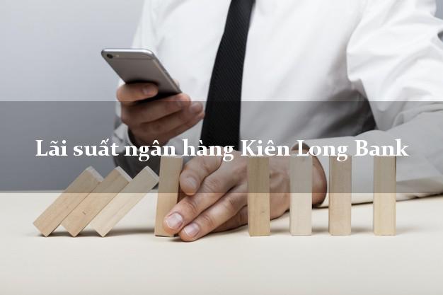 Lãi suất ngân hàng Kiên Long Bank