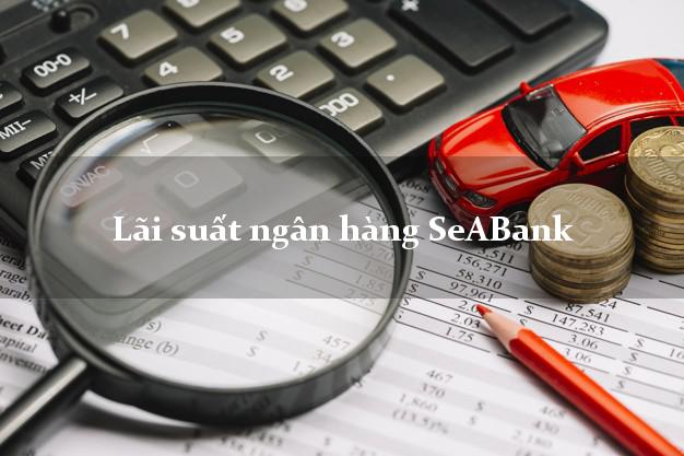 Lãi suất ngân hàng SeABank